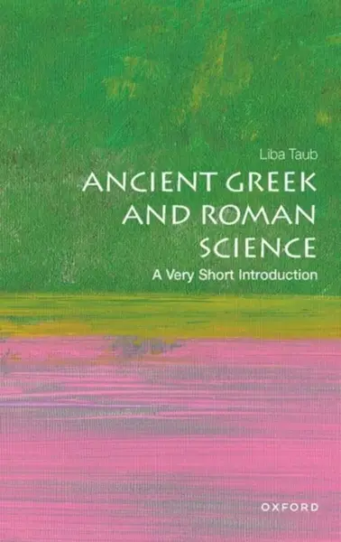 Ancient Greek and Roman Science - Liba  Taub