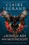 A Song of Ash and Moonlight - Claire Legrand