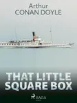 That Little Square Box - Sir Arthur Conan Doyle - e-kniha