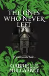 The Ones Who Never Left - Gabrielle Mullarkey