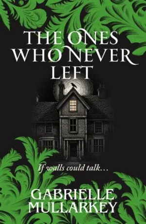 The Ones Who Never Left - Gabrielle Mullarkey