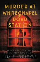 Murder at Whitechapel Road Station - Jim Eldridge