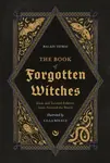 The Book of Forgotten Witches - Balazs Tatrai, Lilla Boelecz