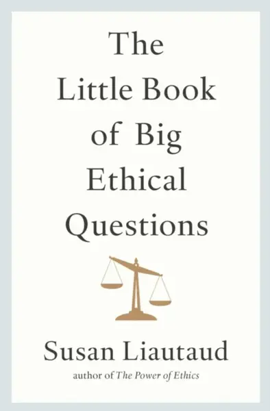 The Little Book of Big Ethical Questions - Susan Liautaud