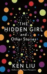 The Hidden Girl and Other Stories - Ken Liu