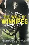 The Wall of Winnipeg and Me - Mariana Zapata