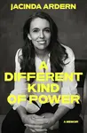 A Different Kind of Power - Jacinda Ardern