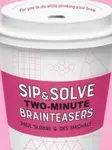 Sip & Solve Two-Minute Brainteasers - Sloane Paul, Des MacHale