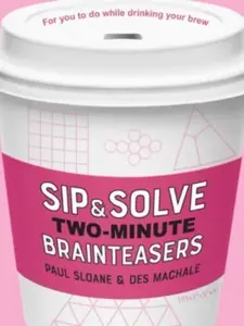 Sip & Solve Two-Minute Brainteasers - Sloane Paul, Des MacHale