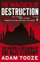 The Wages of Destruction: The Making and Breaking of the Nazi Economy - Adam Tooze