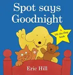 Spot Says Goodnight - Eric Hill