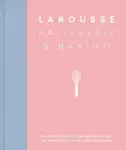 Larousse Patisserie and Baking - Éditions Larousse