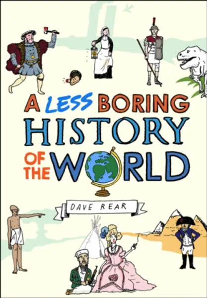 A Less Boring History of the World - Dave Rear