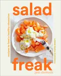 Salad Freak: Recipes to Feed a Healthy Obsession - Jess Damuck