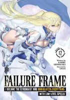 Failure Frame: I Became the Strongest and Annihilated Everything With Low-Level Spells (Light Novel) Vol. 12 - Kaoru Shinozaki