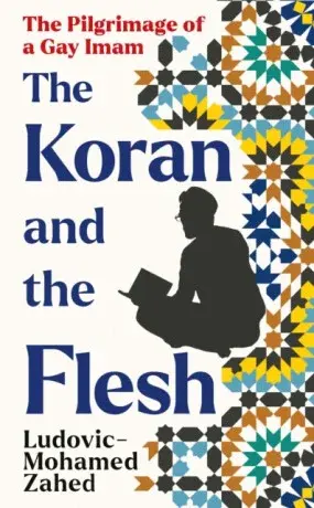 The Koran and the Flesh - Ludovic-Mohamed Zahed