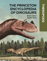 The Princeton Encyclopedia of Dinosaurs: Theropods - Bryce Jones