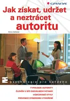 Jak získat, udržet a neztrácet autoritu (poškozená) - Alena Vališová