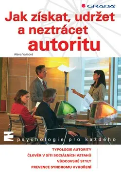 Jak získat, udržet a neztrácet autoritu (poškozená) - Alena Vališová