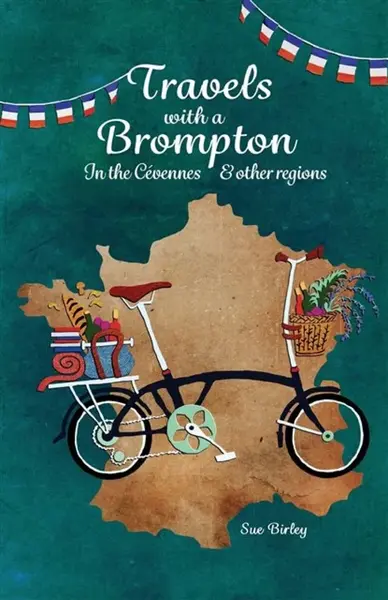 Travels with a Brompton in the Cevennes and other regions - Sue Birley
