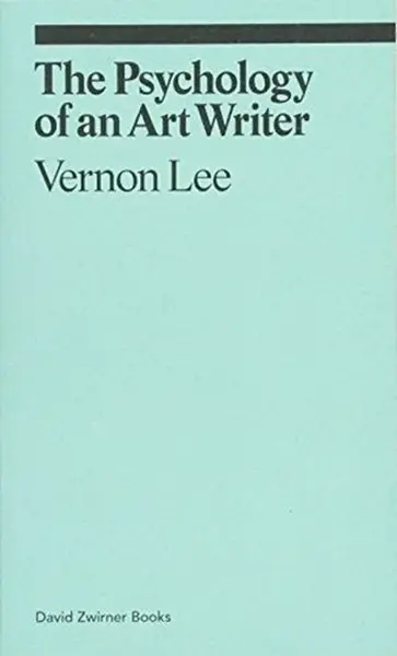 The Psychology of an Art Writer - Vernon Lee