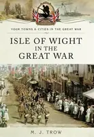 Isle of Wight in the Great War - Meirion Trow