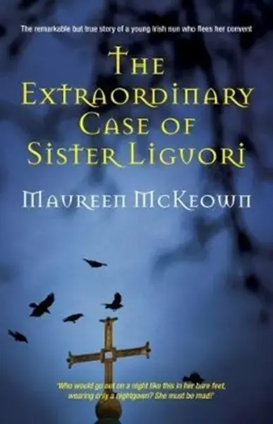 The Extraordinary Case of Sister Liguori - Maureen McKeown