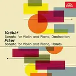 Různí interpreti – Vačkář: Sonáta pro housle a klavír, Dedikace - Fišer: Sonáta pro housle a klavír. Ruce