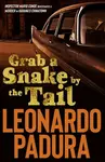 Grab a Snake by the Tail - Leonardo Padura