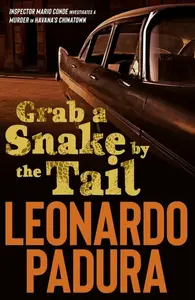 Grab a Snake by the Tail - Leonardo Padura