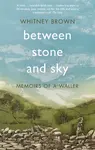 Between Stone and Sky - Whitney Brown