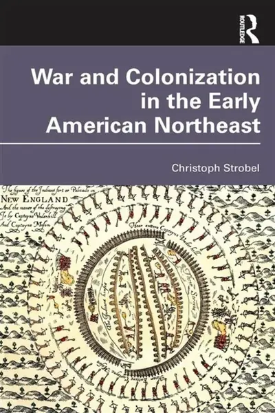 War and Colonization in the Early American Northeast - Christoph Strobel