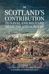 Scotlandâ€™s contribution to Naval and Military Medicine and Surgery
