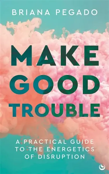 Make Good Trouble - Briana Pegado