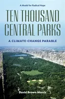 Ten Thousand Central Parks - David Brown Morris