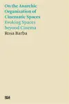Rosa Barba: On the Anarchic Organization of Cinematic Spaces - Rosa Barba
