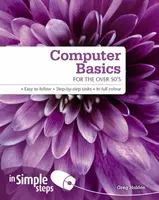 Computer Basics for the Over 50s In Simple Steps - Greg Holden