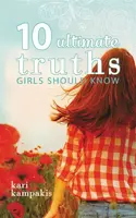 10 Ultimate Truths Girls Should Know - Kari Kampakis