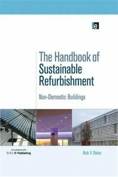 The Handbook of Sustainable Refurbishment: Non-Domestic Buildings - Baker Nick