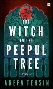 The Witch In The Peepul Tree - Arefa Tehsin