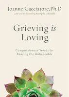 Grieving Is Loving - Joanne Cacciatore