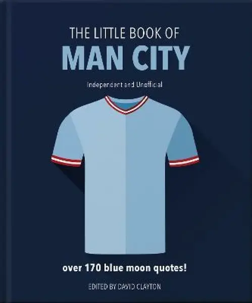 The Little Book of Man City: More than 170 Blue Moon quotes - Orange Hippo!