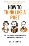 How to Think Like a Poet - Dai George