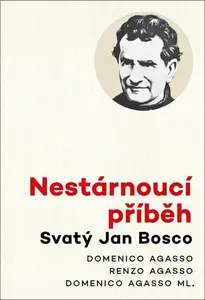 Nestárnoucí příběh - Svatý Jan Bosco - Domenico Agasso, Domenico Agasso ml., Renzo Agasso