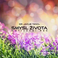 Dr Jakub Tencl – Smysl života