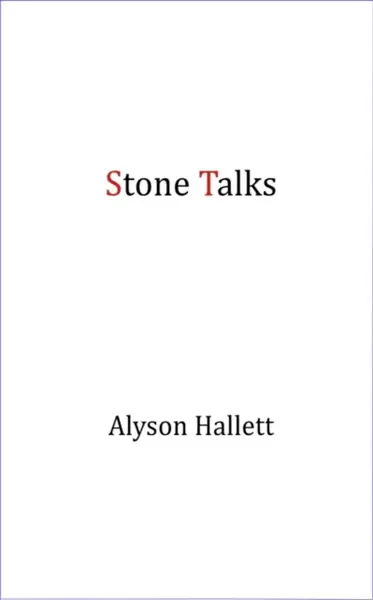Stone Talks - Alyson Hallett