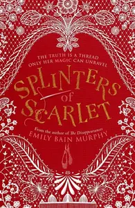 Splinters of Scarlet - Emily Bain Murphy