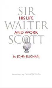 Sir Walter Scott - John Buchan