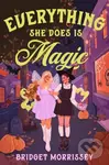 Everything She Does Is Magic - Bridget Morrissey