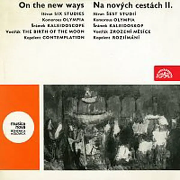Různí interpreti – Na nových cestách II. Ištvan Šest studií, Komorous Olympia, Šrámek Kaleidoskop, Vostřák Zrození měsíce, Kopelent Rozjímání